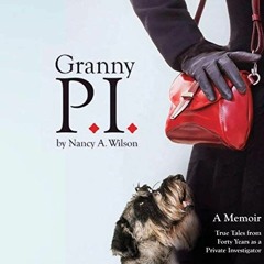 Access KINDLE PDF EBOOK EPUB Granny P.I.: A Memoir - True Tales from Forty Years as a