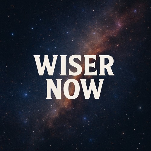 Wiser Now