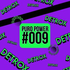 PURO POWER RADIO 009 // DETROX