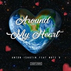 Anton Ishutin Feat. Note U - Around My Heart (Cover Version)