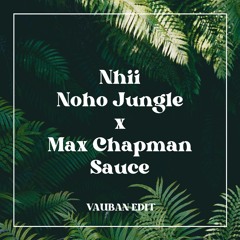 Nhii - Noho Jungle X Max Chapman - Sauce (Vauban Edit)
