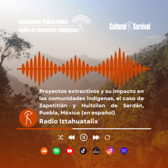 Proyectos extractivos y su impacto en las comunidades indígenas, el caso de Zapotitlán y Huitzilan de Serdán, Puebla, México.