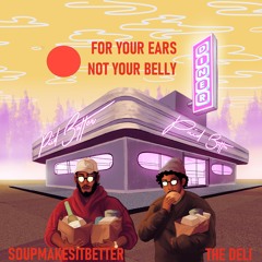 Soupmakesitbetter & The Deli - For Your Ears Not Your Belly (FULL EP)