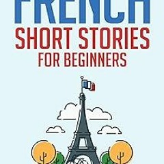 %Read-Full* French Short Stories for Beginners: 20 Captivating Short Stories to Learn French &