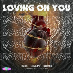 Loving On You (Mellow x Niekoh x Eyon)