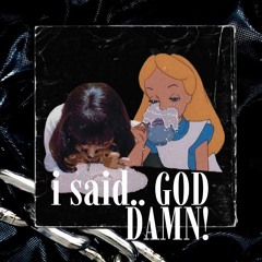 i said.. GOD DAMN!