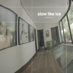 Slow Like Ice