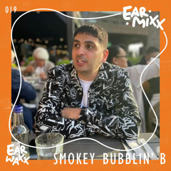 EarMixx 019: Smokey Bubblin' B