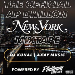 The AP DHILLON New York Mixtape- DJ KUNAL | AXAY MUSIC ( Powered by Platinum Roadshow)