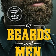 READ KINDLE ✉️ Of Beards and Men: The Revealing History of Facial Hair by  Christophe