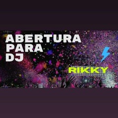 ABERTURA PARA DJ ( RIKKY )