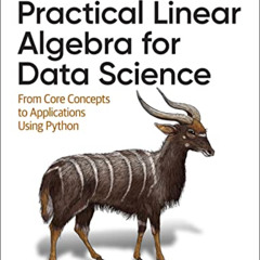 [Access] PDF 📒 Practical Linear Algebra for Data Science: From Core Concepts to Appl