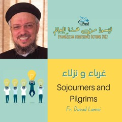 Sojourners And Pilgrims - Fr Daoud Lamei غرباء ونزلاء