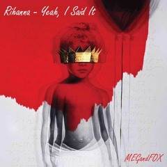 Rihanna - Yeah, I Said It (MEGandFOX Remix)