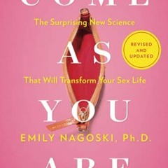 Free PDF Come As You Are: Revised and Updated: The Surprising New Science That Will Transform Your