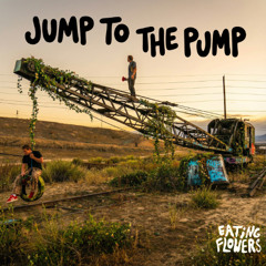 Eating Flowers - Jump To The Pump