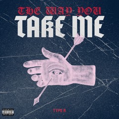 The Way You Take Me