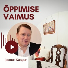 Õppimise vaimus #5. Jaanus Kangur koolitamisest ja koolitaja olemisest