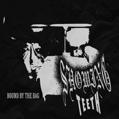 Showing Teeth- Bound By The Bag