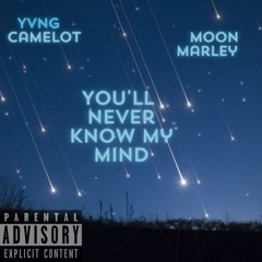 never know my mind- Yvng Camelot x Moon Marley