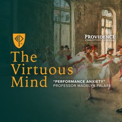 The Virtuous Mind • "Performance Anxiety" (Professor Madelyn Palare)