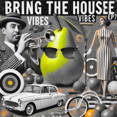 BringTheHouseVibes Ep7