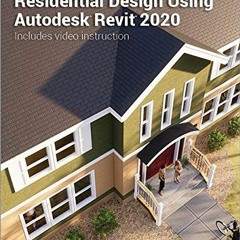 Access [EPUB KINDLE PDF EBOOK] Residential Design Using Autodesk Revit 2020 by  Danie