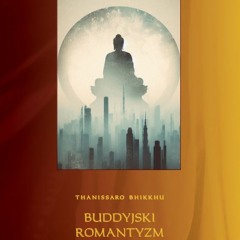 "Buddyjski romantyzm" - ROZDZIAŁ 2 - Thanissaro Bhikkhu [LEKTOR PL]