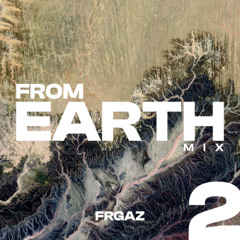 FROM EARTH MIX #2 - Young classics, new tracks and more