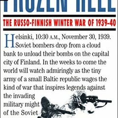 ACCESS [KINDLE PDF EBOOK EPUB] A Frozen Hell: The Russo-Finnish Winter War of 1939–19