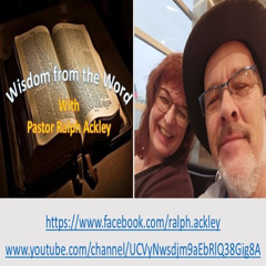 "Wisdom In The Word" Matthew 6:33 by Pastor Ralph Ackley