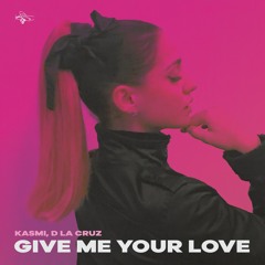 Kasmi, D La Cruz - Give Me Your Love