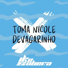 TOMA NICOLE X DEVAGARINHO - MC'S Meno Dani & Zaquin (DJ IKE SOBERA)