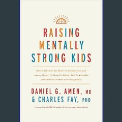 Read PDF ⚡ Raising Mentally Strong Kids: How to Combine the Power of Neuroscience with Love and Lo