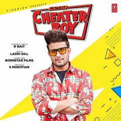 Cheater Boy - R Nait - Laddi Gill - New Punjabi Song