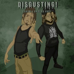 UNDEAD PAPI X SAUSH - DISGUSTING!