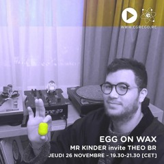 Egg On Wax - Mr Kinder invite Théo BR (Novembre 2020)