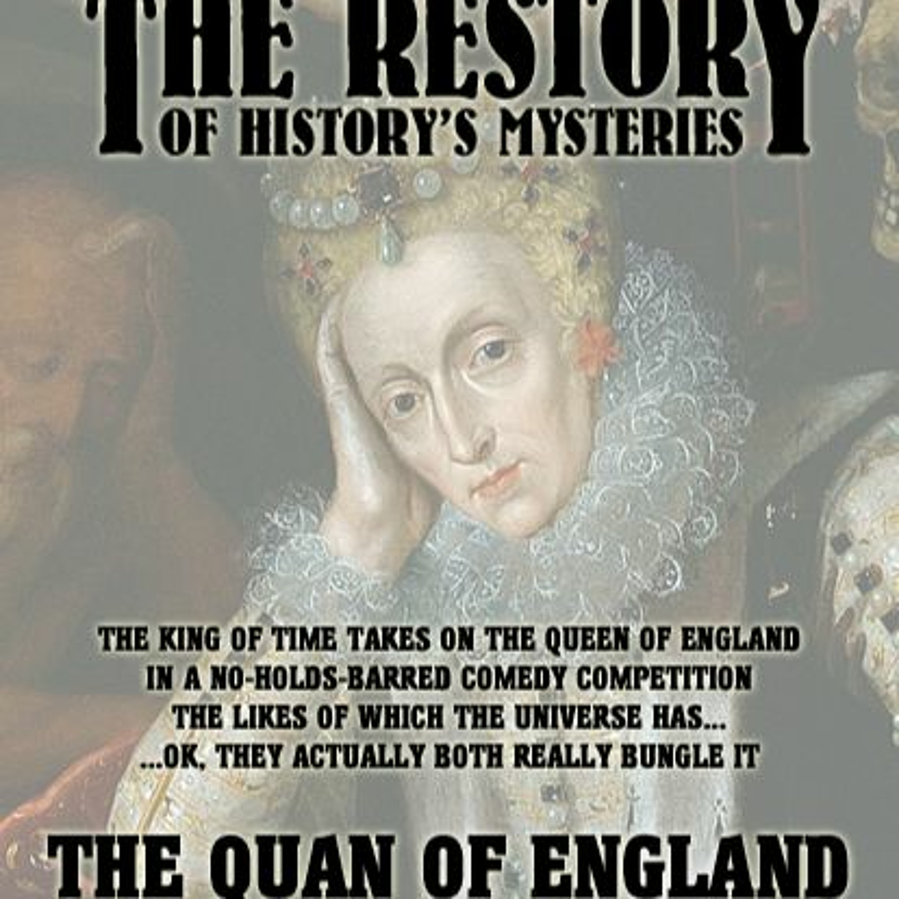 The Restory of History's Mysteries - 8 - Elizabeth I and I Don't See I II I and I Fear IV My SurVal