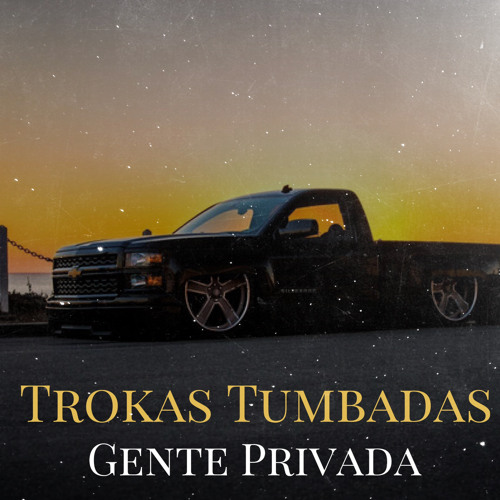 Gente Privada - Trokas Tumbadas