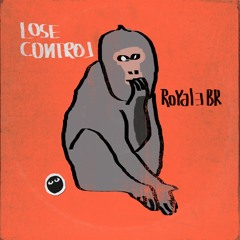 ROYALE BR - LOSE CONTROL [FREE DOWNLOAD]