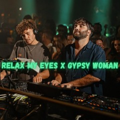 Relax My Eyes x Gypsy Woman