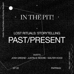 In the Pit ! Lost Rituals: Storytelling, 02 | Past/Present - Sosa Erhabor, Sydney Maubert