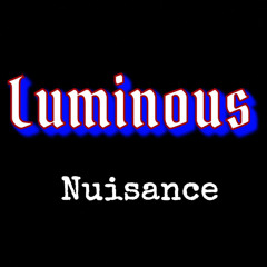 Luminous - Nuisance (clip)