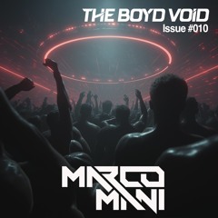 MARCO MANI | ISSUE #010- THE BOYD VOID  | Peak-time Sweaty Techno