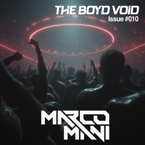 MARCO MANI | ISSUE #010- THE BOYD VOID  | Peak-time Sweaty Techno