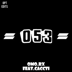 053 OMO.RX ft CACCTI