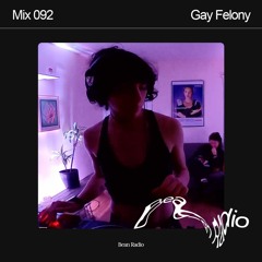 Bean Radio Mix 092: Gay Felony