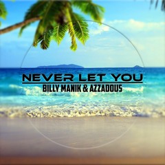 Never Let You - Billy Manik & Azzadous (Radio Edit)
