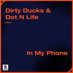 Dirty Ducks & Dot N Life - In My Phone [OUT NOW]