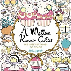 [Read] KINDLE PDF EBOOK EPUB A Million Kawaii Cuties: The Sweetest Things to Color (A